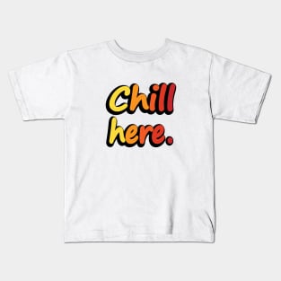 Chill Here - Fun Quote Kids T-Shirt